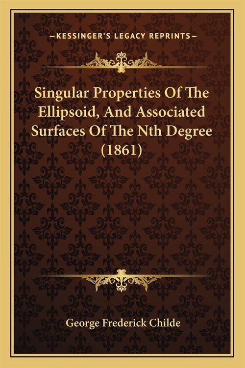 Singular Properties Of The Ellipsoid, And Associated Surfaces Of The Nth Degree (1861) (Paperback)