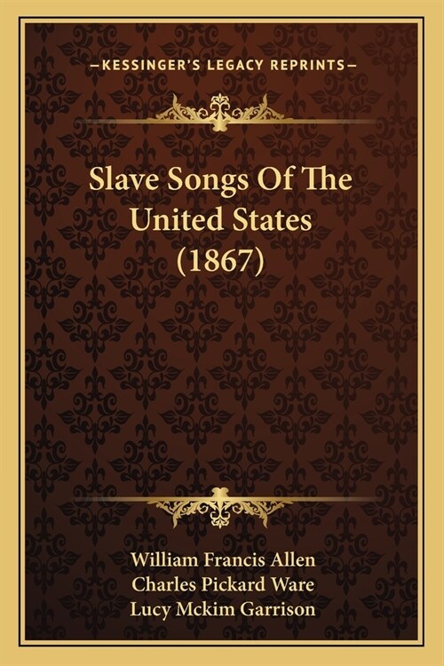 Slave Songs Of The United States (1867) (Paperback)