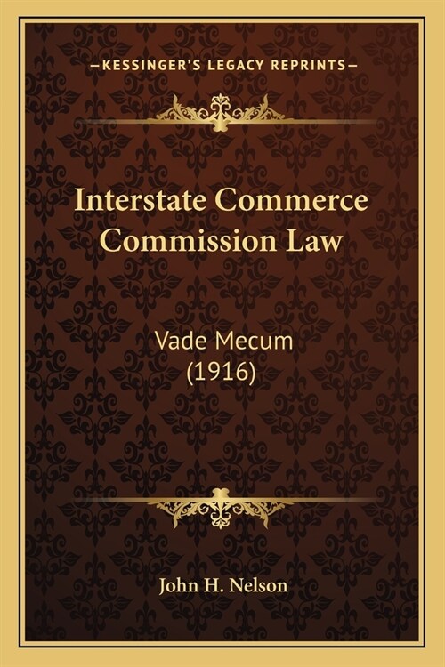 Interstate Commerce Commission Law: Vade Mecum (1916) (Paperback)