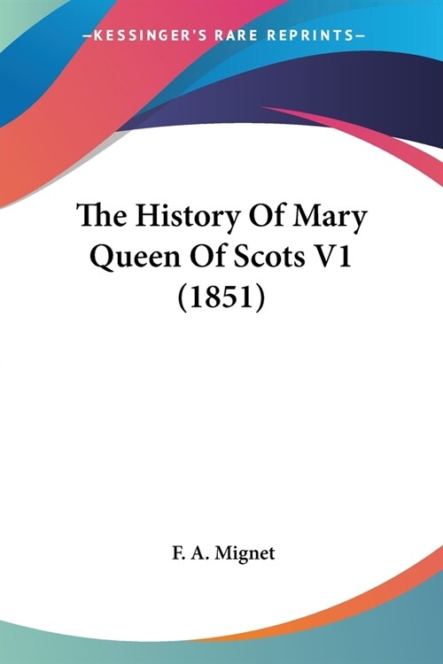 The History Of Mary Queen Of Scots V1 (1851) (Paperback)