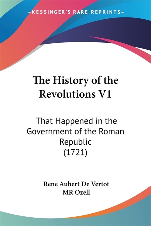 The History of the Revolutions V1: That Happened in the Government of the Roman Republic (1721) (Paperback)