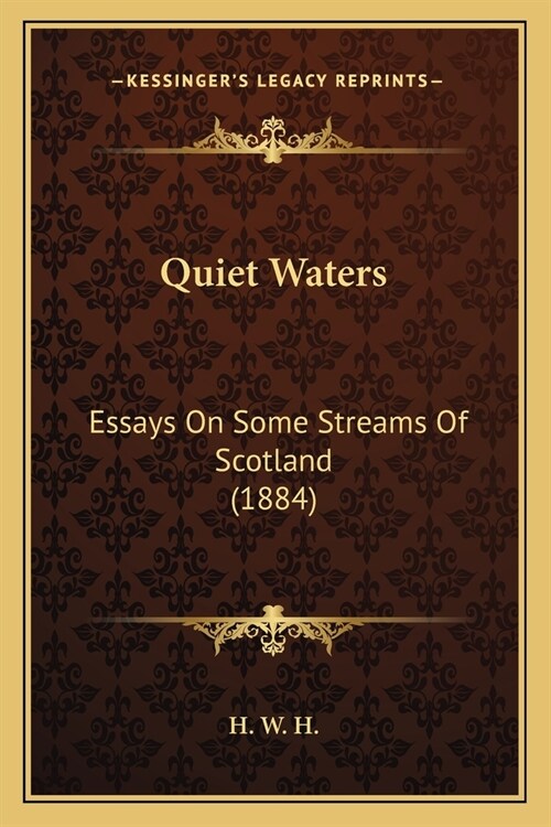 Quiet Waters: Essays On Some Streams Of Scotland (1884) (Paperback)
