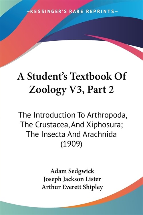 A Students Textbook Of Zoology V3, Part 2: The Introduction To Arthropoda, The Crustacea, And Xiphosura; The Insecta And Arachnida (1909) (Paperback)