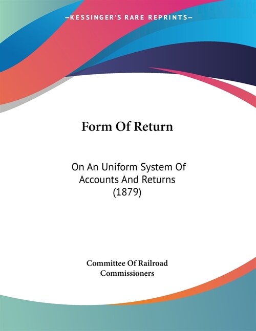 Form Of Return: On An Uniform System Of Accounts And Returns (1879) (Paperback)