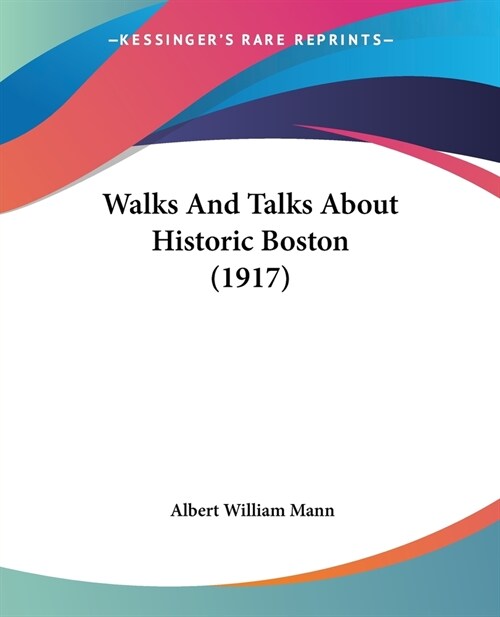 Walks And Talks About Historic Boston (1917) (Paperback)