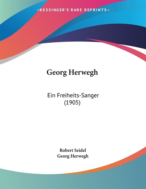 Georg Herwegh: Ein Freiheits-Sanger (1905) (Paperback)