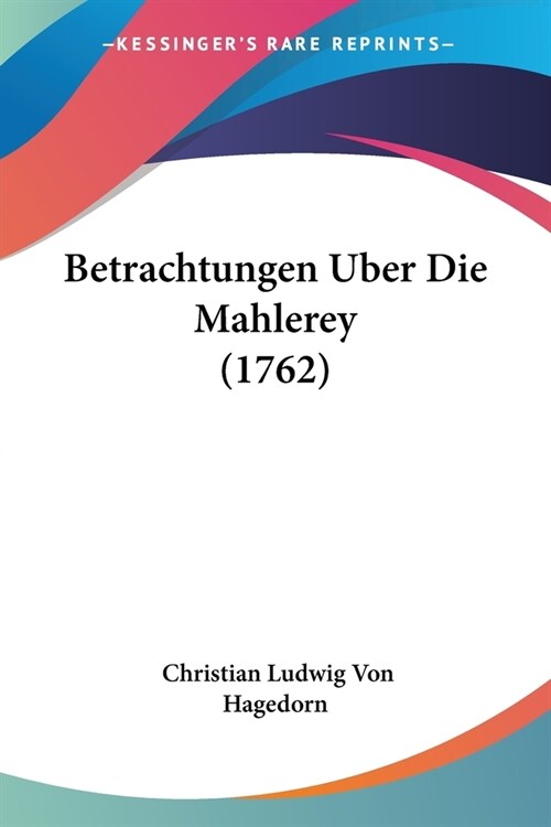 Betrachtungen Uber Die Mahlerey (1762) (Paperback)