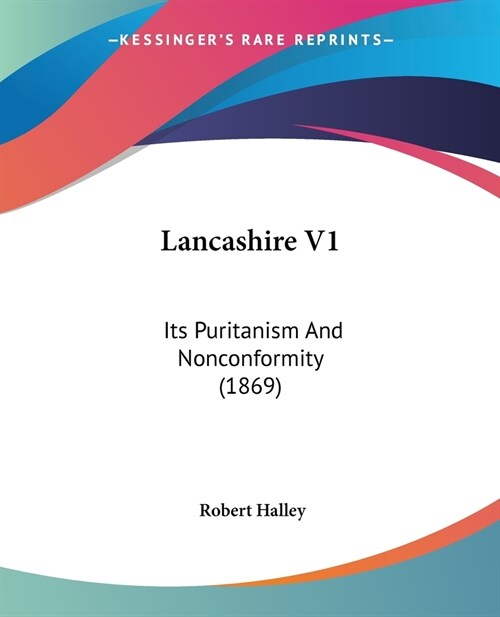 Lancashire V1: Its Puritanism And Nonconformity (1869) (Paperback)