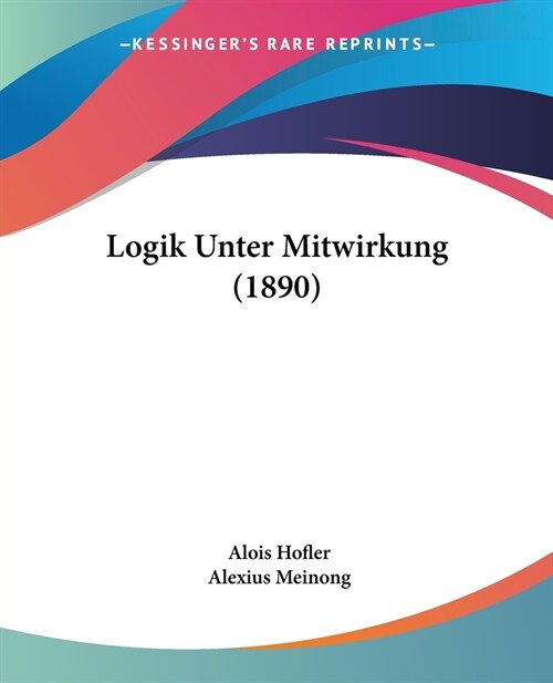 Logik Unter Mitwirkung (1890) (Paperback)