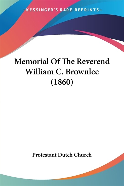 Memorial Of The Reverend William C. Brownlee (1860) (Paperback)