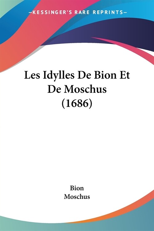 Les Idylles De Bion Et De Moschus (1686) (Paperback)