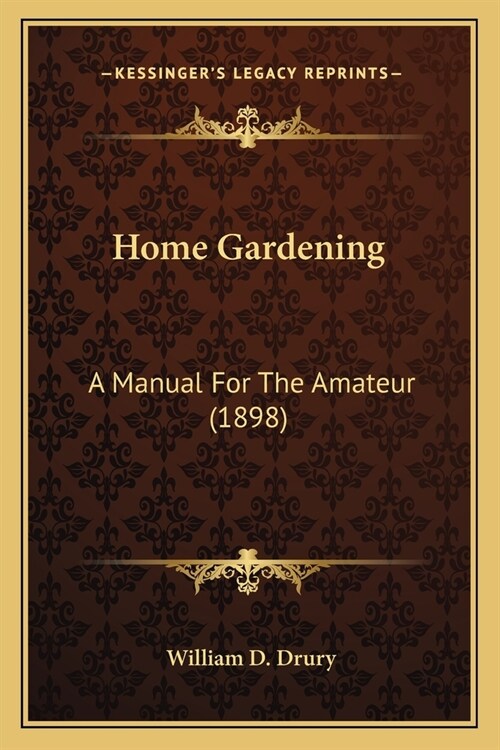 Home Gardening: A Manual For The Amateur (1898) (Paperback)