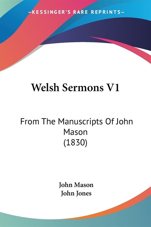 Welsh Sermons V1: From The Manuscripts Of John Mason (1830) (Paperback)
