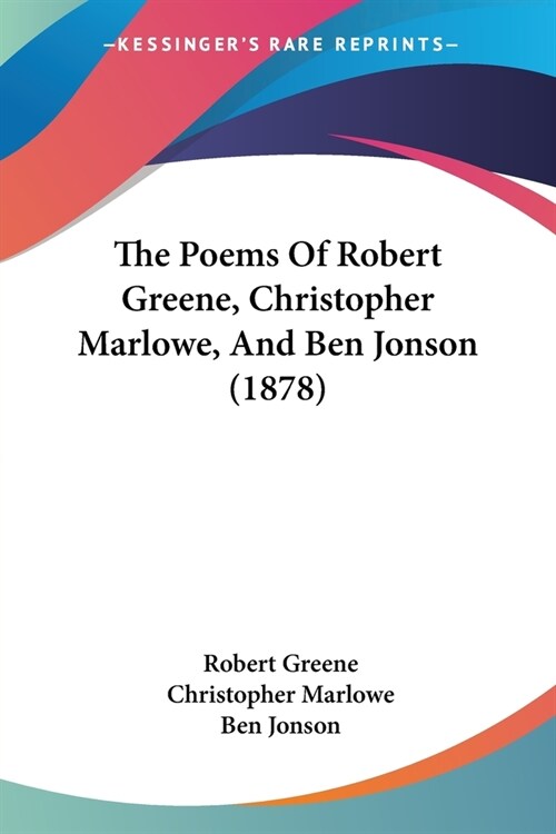 The Poems Of Robert Greene, Christopher Marlowe, And Ben Jonson (1878) (Paperback)