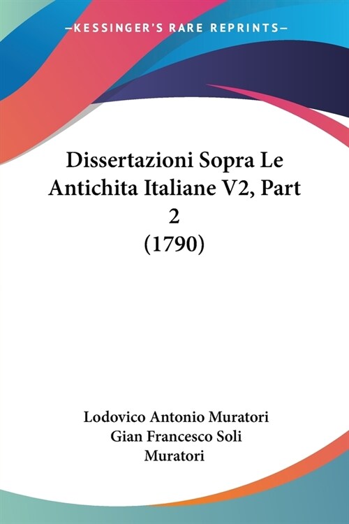 Dissertazioni Sopra Le Antichita Italiane V2, Part 2 (1790) (Paperback)