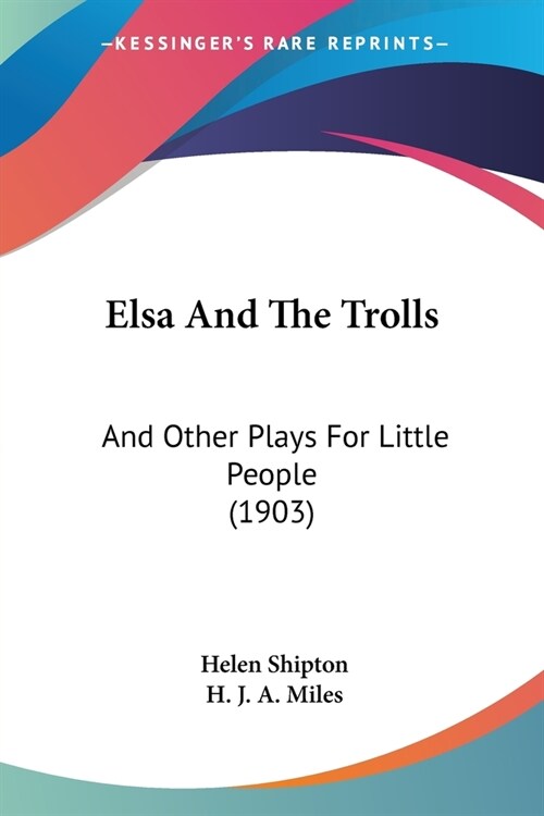 Elsa And The Trolls: And Other Plays For Little People (1903) (Paperback)