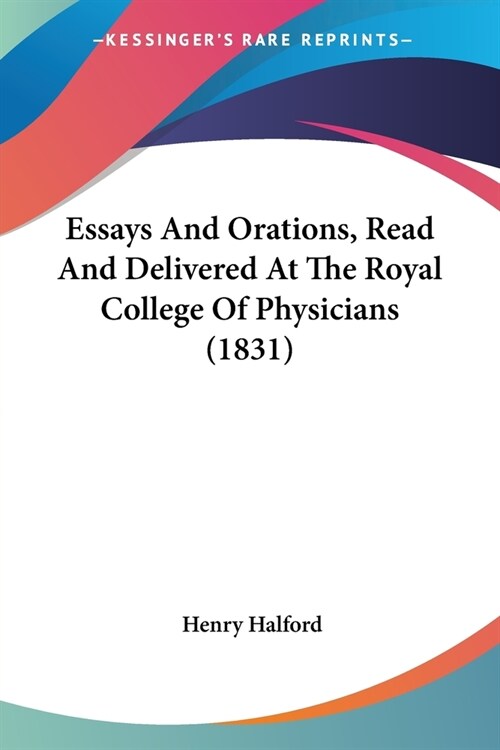 Essays And Orations, Read And Delivered At The Royal College Of Physicians (1831) (Paperback)