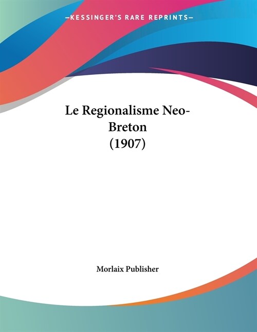 Le Regionalisme Neo-Breton (1907) (Paperback)
