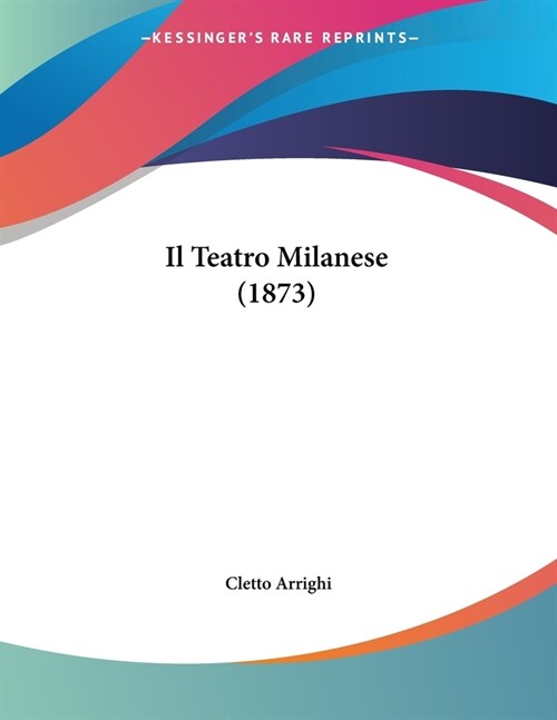 Il Teatro Milanese (1873) (Paperback)
