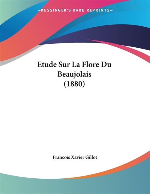 Etude Sur La Flore Du Beaujolais (1880) (Paperback)