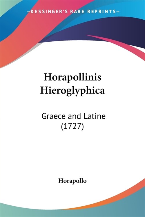Horapollinis Hieroglyphica: Graece and Latine (1727) (Paperback)