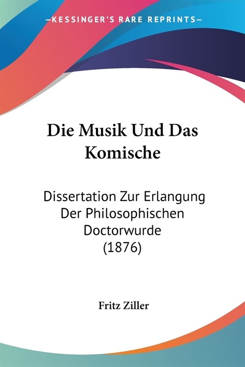 Die Musik Und Das Komische: Dissertation Zur Erlangung Der Philosophischen Doctorwurde (1876) (Paperback)