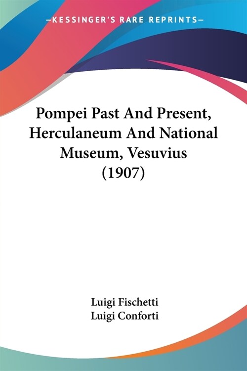 Pompei Past And Present, Herculaneum And National Museum, Vesuvius (1907) (Paperback)