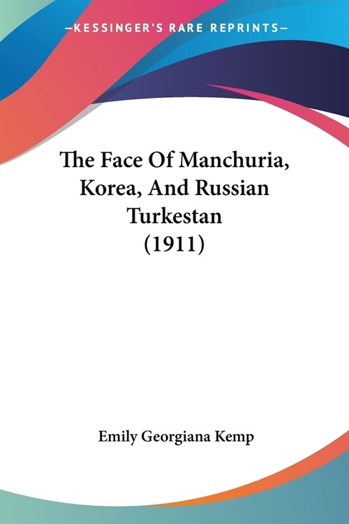 The Face Of Manchuria, Korea, And Russian Turkestan (1911) (Paperback)
