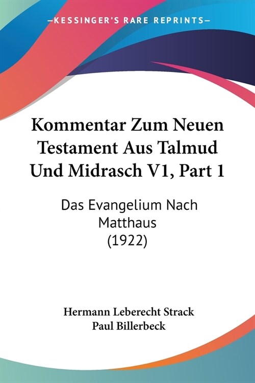 Kommentar Zum Neuen Testament Aus Talmud Und Midrasch V1, Part 1: Das Evangelium Nach Matthaus (1922) (Paperback)