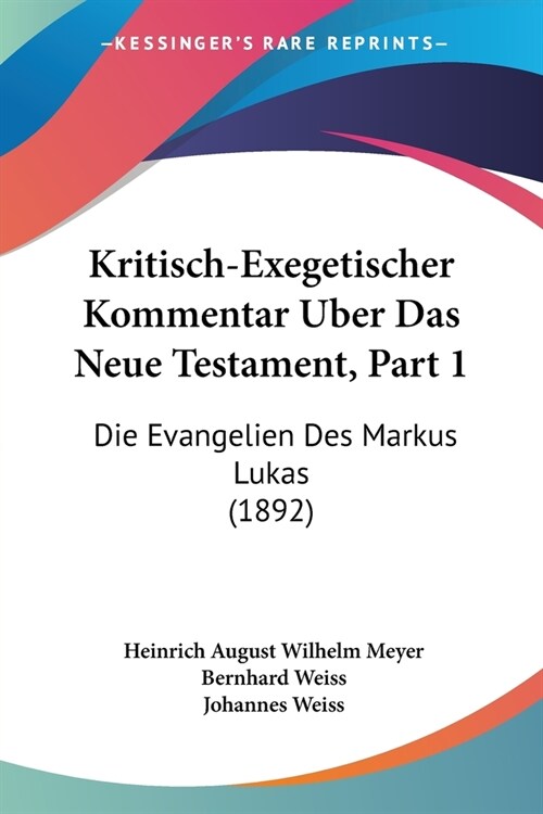 Kritisch-Exegetischer Kommentar Uber Das Neue Testament, Part 1: Die Evangelien Des Markus Lukas (1892) (Paperback)