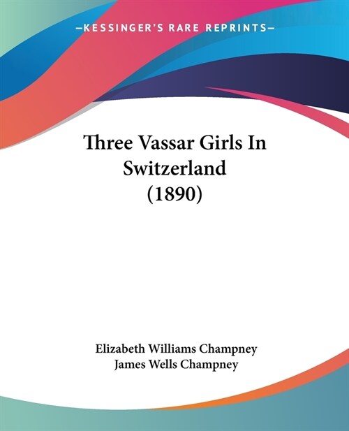 Three Vassar Girls In Switzerland (1890) (Paperback)