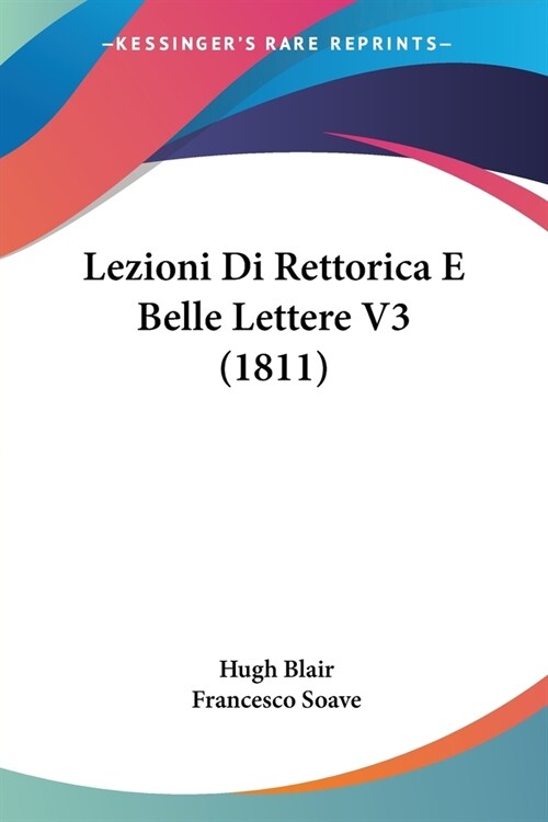 Lezioni Di Rettorica E Belle Lettere V3 (1811) (Paperback)