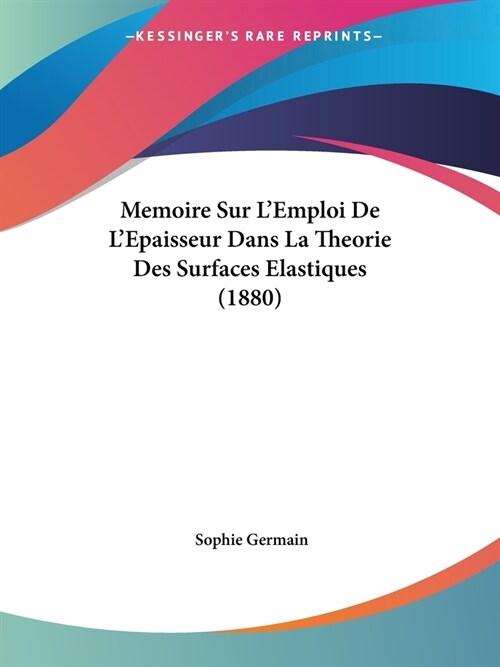 Memoire Sur LEmploi De LEpaisseur Dans La Theorie Des Surfaces Elastiques (1880) (Paperback)