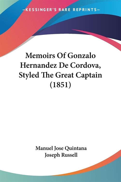 Memoirs Of Gonzalo Hernandez De Cordova, Styled The Great Captain (1851) (Paperback)