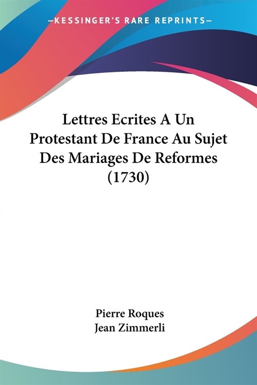 Lettres Ecrites A Un Protestant De France Au Sujet Des Mariages De Reformes (1730) (Paperback)