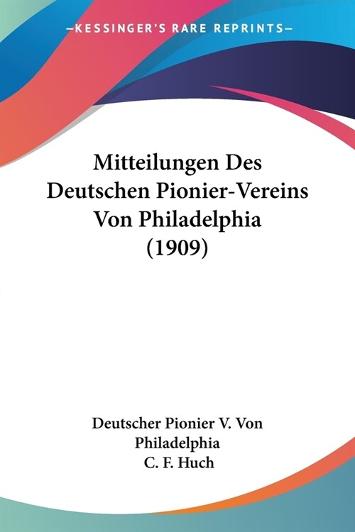 Mitteilungen Des Deutschen Pionier-Vereins Von Philadelphia (1909) (Paperback)