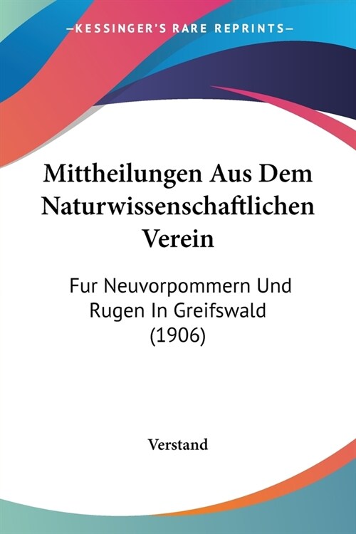 Mittheilungen Aus Dem Naturwissenschaftlichen Verein: Fur Neuvorpommern Und Rugen In Greifswald (1906) (Paperback)