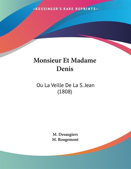 Monsieur Et Madame Denis: Ou La Veille De La S. Jean (1808) (Paperback)