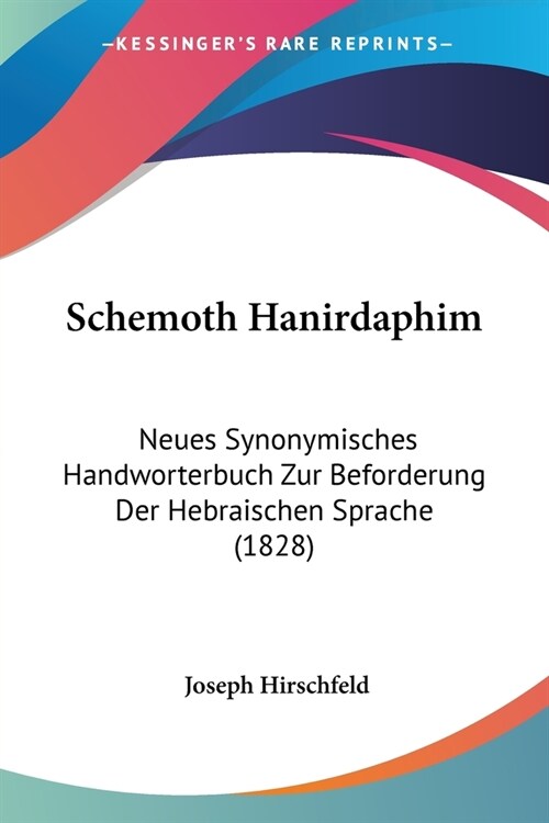 Schemoth Hanirdaphim: Neues Synonymisches Handworterbuch Zur Beforderung Der Hebraischen Sprache (1828) (Paperback)