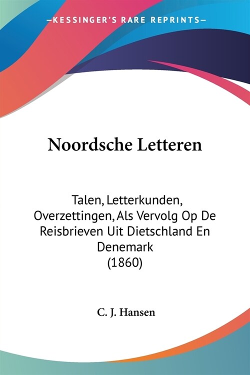 Noordsche Letteren: Talen, Letterkunden, Overzettingen, Als Vervolg Op De Reisbrieven Uit Dietschland En Denemark (1860) (Paperback)
