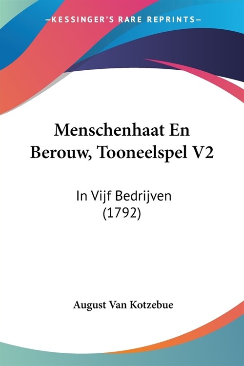 Menschenhaat En Berouw, Tooneelspel V2: In Vijf Bedrijven (1792) (Paperback)