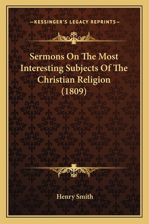 Sermons On The Most Interesting Subjects Of The Christian Religion (1809) (Paperback)
