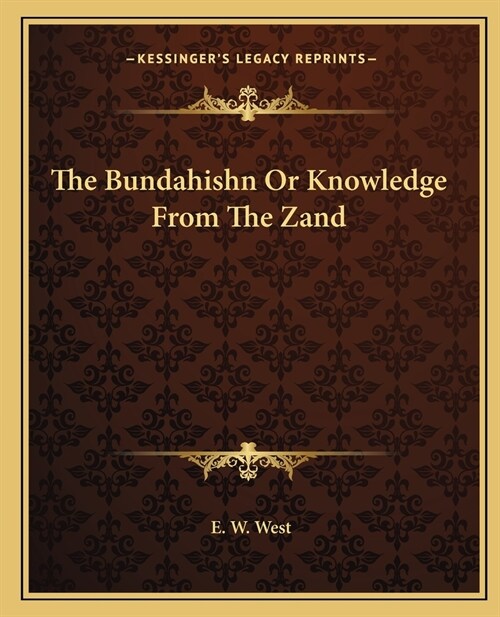 The Bundahishn Or Knowledge From The Zand (Paperback)