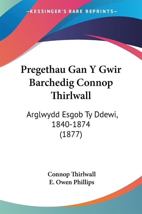 Pregethau Gan Y Gwir Barchedig Connop Thirlwall: Arglwydd Esgob Ty Ddewi, 1840-1874 (1877) (Paperback)