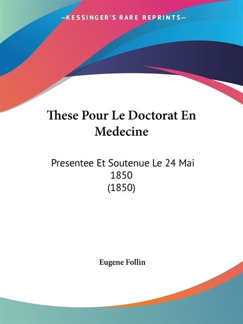 These Pour Le Doctorat En Medecine: Presentee Et Soutenue Le 24 Mai 1850 (1850) (Paperback)