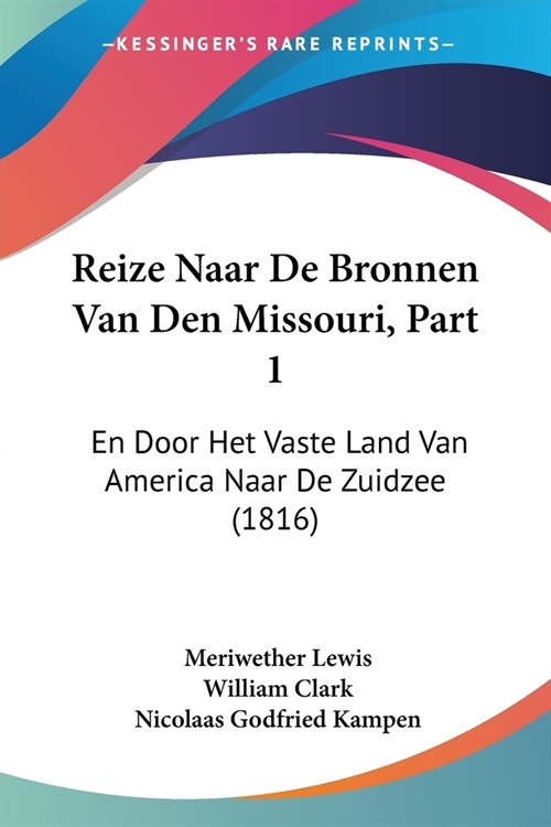 Reize Naar De Bronnen Van Den Missouri, Part 1: En Door Het Vaste Land Van America Naar De Zuidzee (1816) (Paperback)