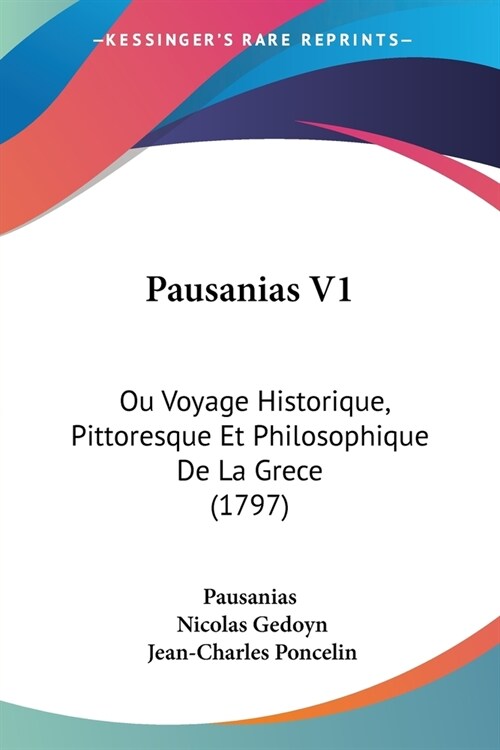 Pausanias V1: Ou Voyage Historique, Pittoresque Et Philosophique De La Grece (1797) (Paperback)