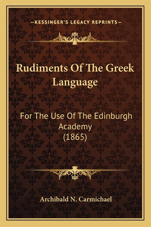 Rudiments Of The Greek Language: For The Use Of The Edinburgh Academy (1865) (Paperback)