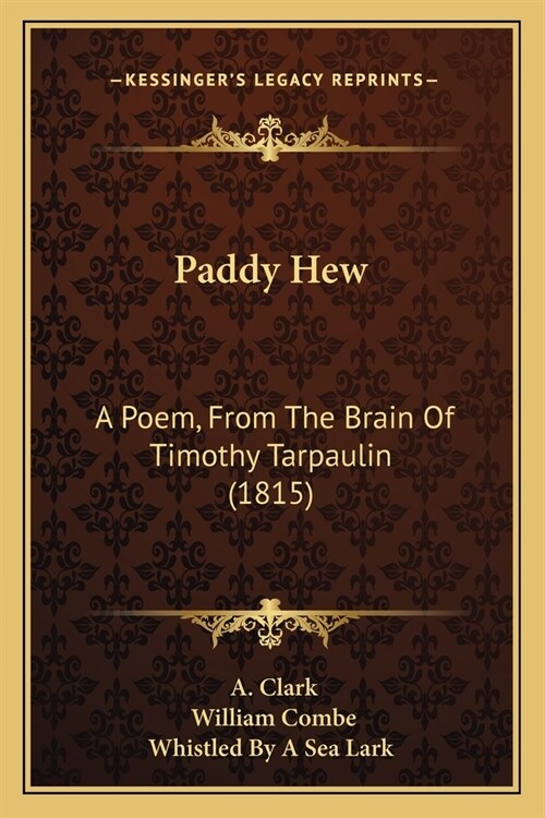 Paddy Hew: A Poem, From The Brain Of Timothy Tarpaulin (1815) (Paperback)