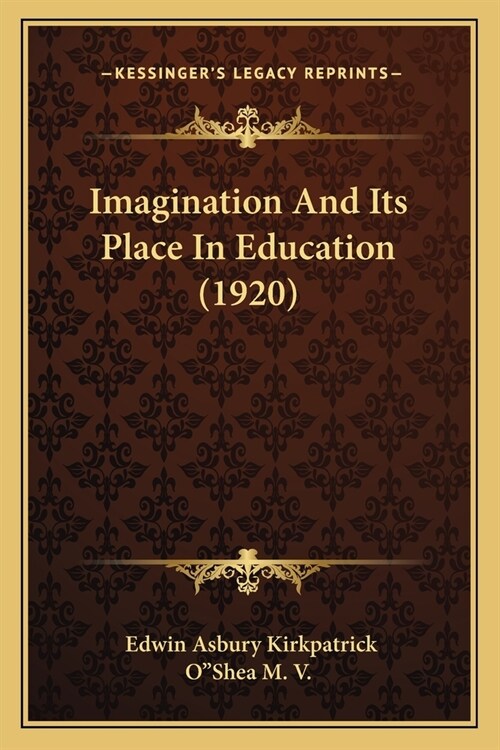 Imagination And Its Place In Education (1920) (Paperback)